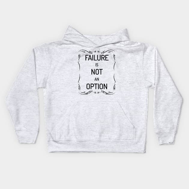 Failure Is Not An Option Motivational Inspirational T-Shirt Kids Hoodie by shewpdaddy